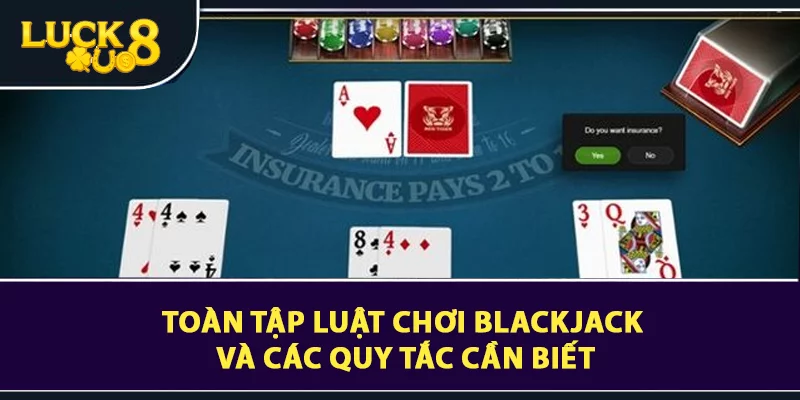 Toàn tập luật chơi blackjack và các quy tắc cần biết